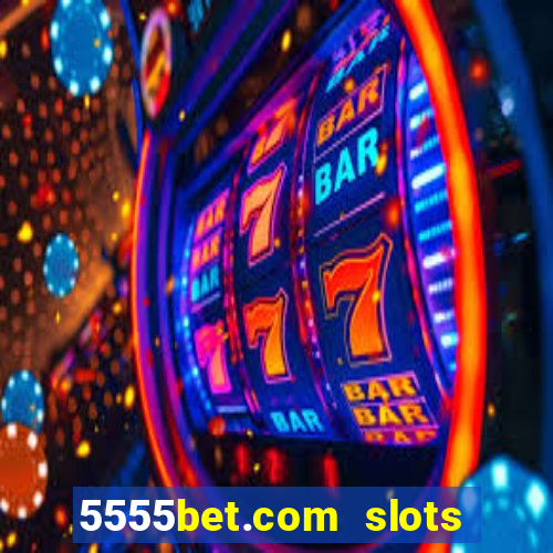 5555bet.com slots marca forte